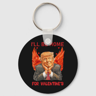 I'll Be Home For Valentine's Day Heart Funny Trump Key Ring