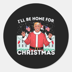 I'll Be Home Funny Trump Supporters Xmas Christmas Classic Round Sticker