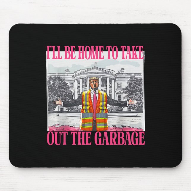 I'll Be Home To Take Out The Garbage Funny Garbage Mouse Pad (Front)