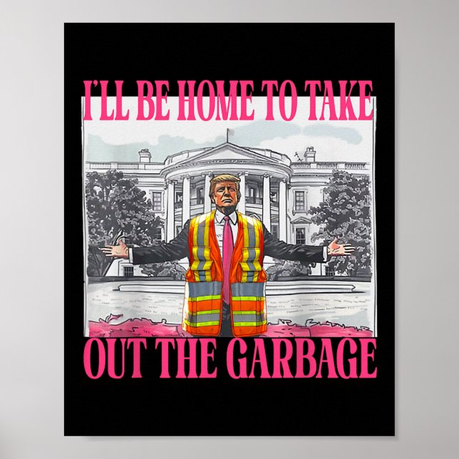 I'll Be Home To Take Out The Garbage Funny Garbage Poster (Front)