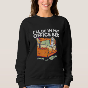 Ill Be In My Office Bed Work From Home Boss Wfh Ma Sweatshirt