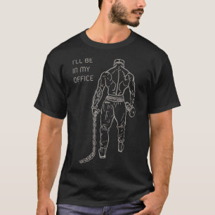 I'll Be In My Office, Bodybuilding, Gym, Funny, Gi T-Shirt