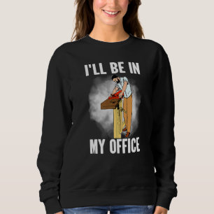 Ill Be In My Office Carpenter Woodworker Sweatshirt