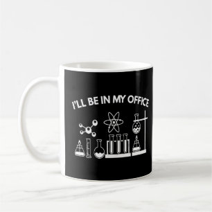 Ill Be In My Office Chemistry Science Teacher Lab Coffee Mug