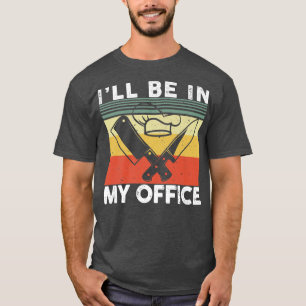 Ill Be In My Office Cooking Cute Kitchen Chef Baki T-Shirt