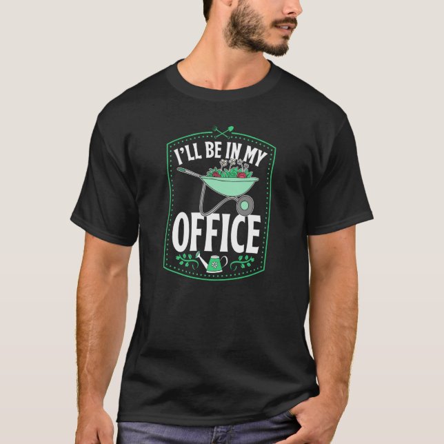 I'll Be In My Office Cute Backyard Greenhouse Herb T-Shirt (Front)