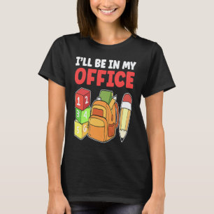 I'll Be In My Office Daycare Teacher Kindergarten T-Shirt