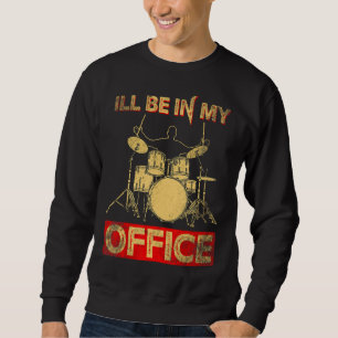 Ill Be In My Office Drum Stick Player Percussionis Sweatshirt