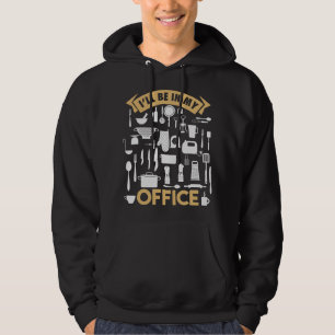 I'll Be In My Office Funny Cooking Chef Hoodie