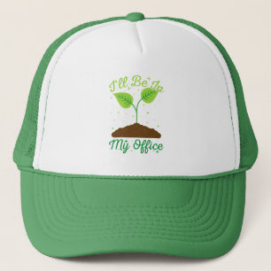 I'll Be In My Office Funny Gardening Garden Lover Trucker Hat