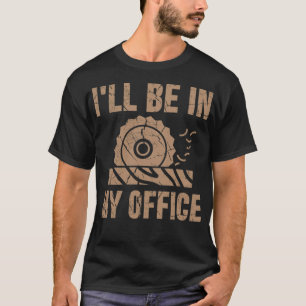 Ill Be In My Office Funny Handyman baker space pas T-Shirt