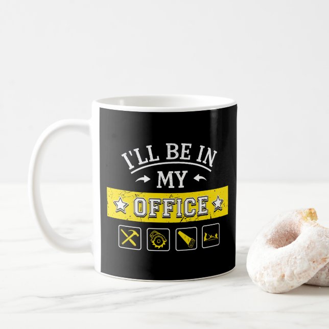 I'll Be In My Office - Funny Woodworking Carpentry Coffee Mug (With Donut)