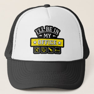 I'll Be In My Office - Funny Woodworking Carpentry Trucker Hat