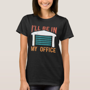 Ill Be In My Office Garage Vintage Auto Mechanics T-Shirt