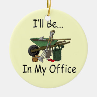 I'll Be in My Office Garden Ceramic Ornament