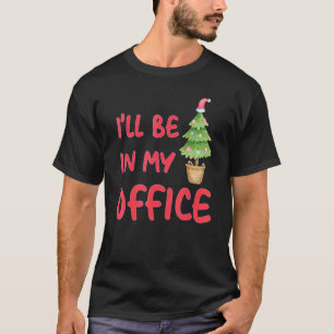 I'll Be In My Office Garden Christmas T-Shirt