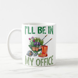 I'Ll Be In My Office Garden Funny Distressed Garde Coffee Mug