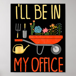 I'll Be In My Office Garden Funny Distressed Garde Poster