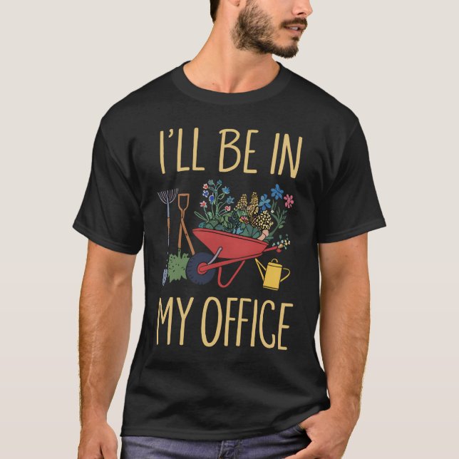 I'Ll Be In My Office Garden Funny Distressed Garde T-Shirt (Front)
