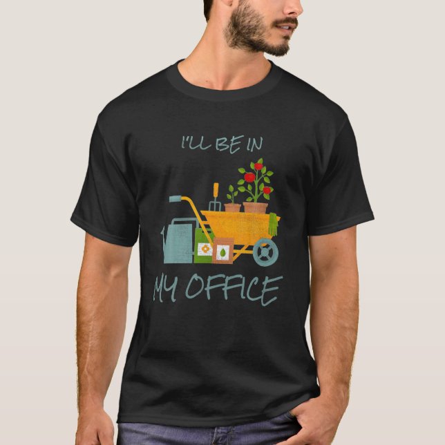 I'll Be In My Office Garden Funny Distressed Garde T-Shirt (Front)
