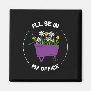 I'll Be In My Office Garden Funny Gardening Magnet