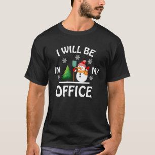 I'll Be in My Office Garden Gardener Christmas T-Shirt