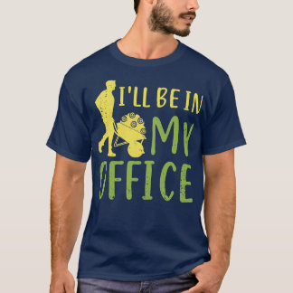 Ill Be In My Office Garden Gardening Gardener  T-Shirt