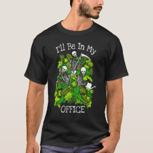I'll Be In My Office Garden Plant Skeleton Gardene T-Shirt
