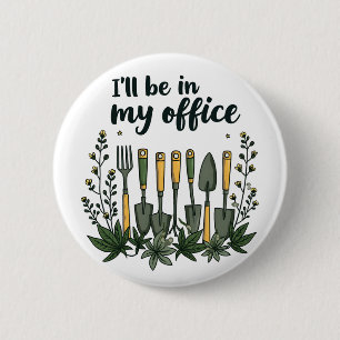 I'll Be in My Office Gardener Funny Gardening  6 Cm Round Badge