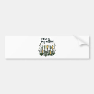 I'll Be in My Office Gardener Funny Gardening Bumper Sticker