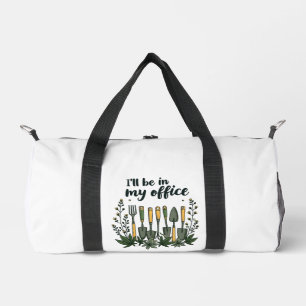 I'll Be in My Office Gardener Funny Gardening Duffle Bag