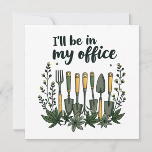 I'll Be in My Office Gardener Funny Gardening  Invitation