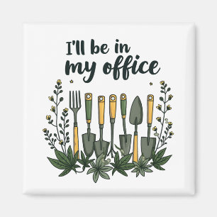 I'll Be in My Office Gardener Funny Gardening Magnet