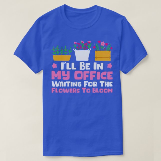 Ill Be In My Office Gardener Gardening  T-Shirt (Design Front)