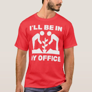 Ill Be in My Office Gardener Gift T-Shirt