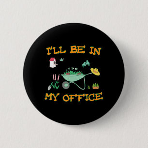 I'll Be In My Office Gardening Fun Gardener Gift 6 Cm Round Badge
