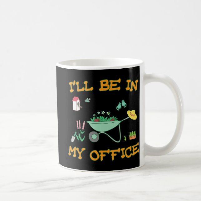 I'll Be In My Office Gardening  Fun Gardener Gift  Coffee Mug (Right)