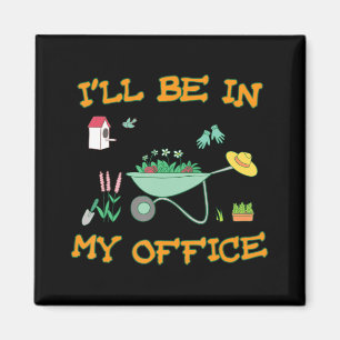 I'll Be In My Office Gardening  Fun Gardener Gift  Magnet