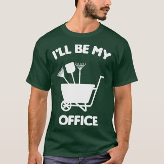 Ill Be In My Office Gardening Shirt Funny Gardener