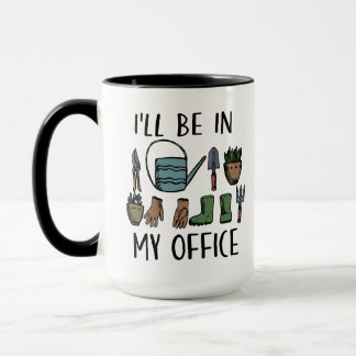 I'll be in My Office Gardening Tools Funny Mug