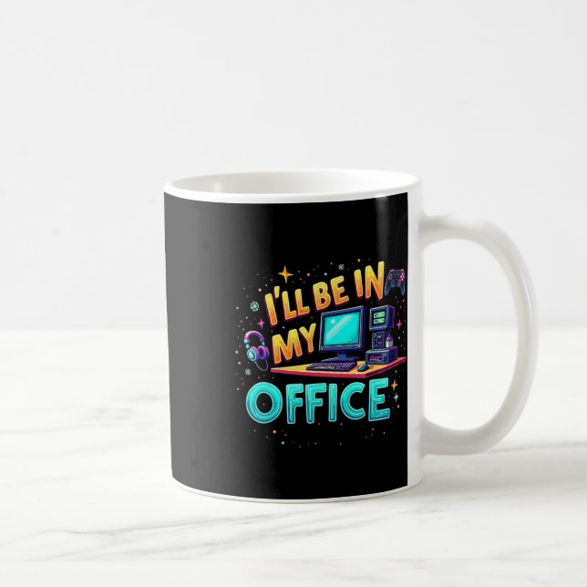 I'll Be In My Office - Pc Gaming Hardware Nerd  Coffee Mug (Right)