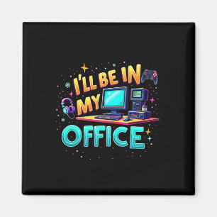 I'll Be In My Office - Pc Gaming Hardware Nerd Magnet