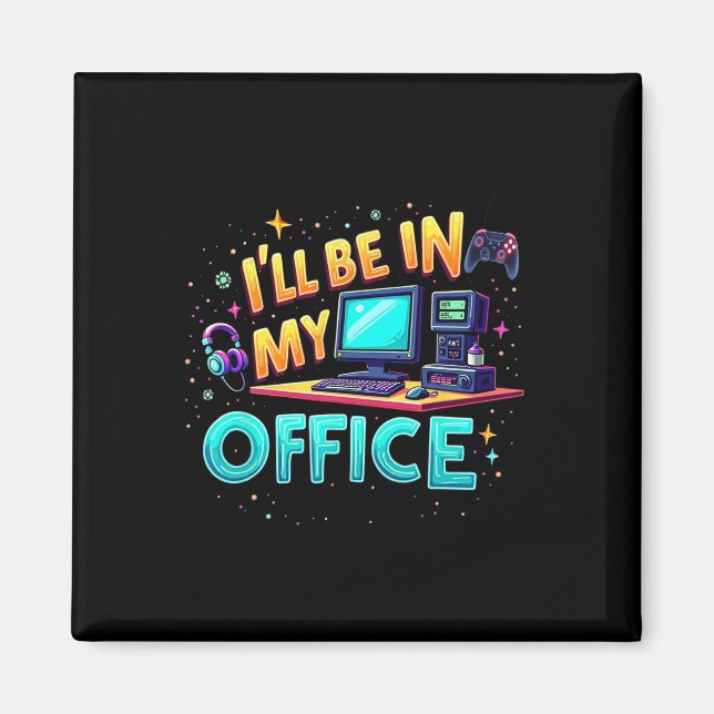 I'll Be In My Office - Pc Gaming Hardware Nerd  Magnet (Front)