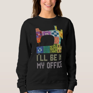 I'LL BE IN MY OFFICE Quilting Sewing Sayings Croc Sweatshirt