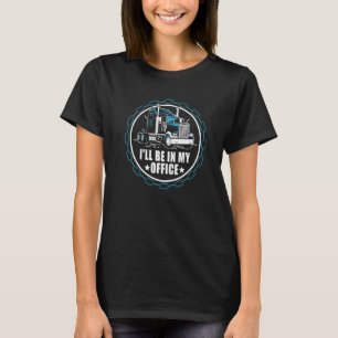 I'll Be In My Office Retro Diesel Truck Driver Tr T-Shirt