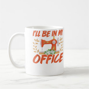 I'Ll Be In My Office Sewing Knitting Quilting Ball Coffee Mug
