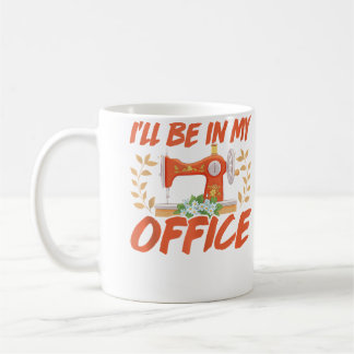 I'Ll Be In My Office Sewing Knitting Quilting Ball Coffee Mug