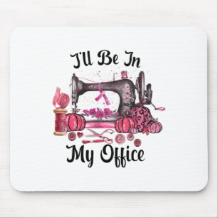 I'll Be In My Office Sewing Room Quilting Breast C Mouse Pad