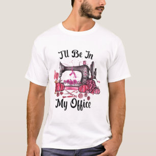 I'll Be In My Office Sewing Room Quilting Breast C T-Shirt