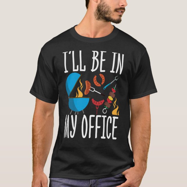 Ill Be In my Office Smoker Grill Barbecue Meat Gri T-Shirt (Front)